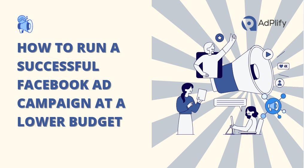 How To Run A Successful Facebook Ad Campaign At A Lower Budget